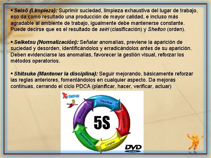  • Seisō (Limpieza): Suprimir suciedad, limpieza exhaustiva del lugar de trabajo, eso da
