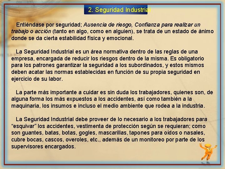 2. Seguridad Industrial Entiéndase por seguridad; Ausencia de riesgo, Confianza para realizar un trabajo