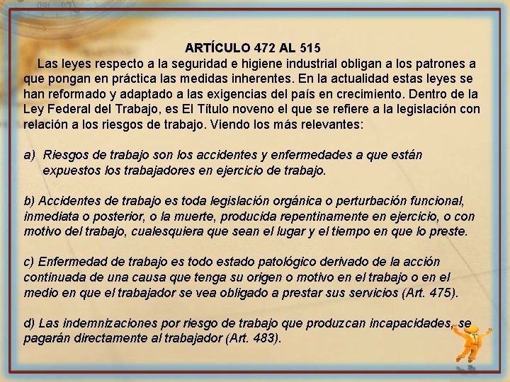 ARTÍCULO 472 AL 515 Las leyes respecto a la seguridad e higiene industrial obligan