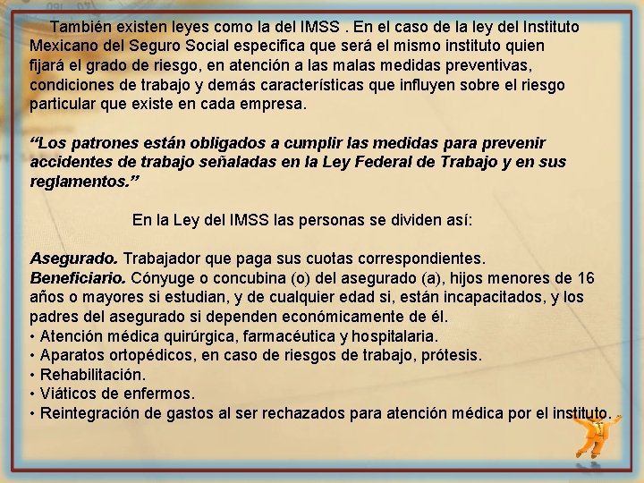 También existen leyes como la del IMSS. En el caso de la ley del