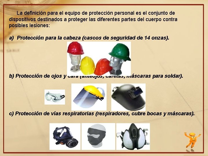 La definición para el equipo de protección personal es el conjunto de dispositivos destinados