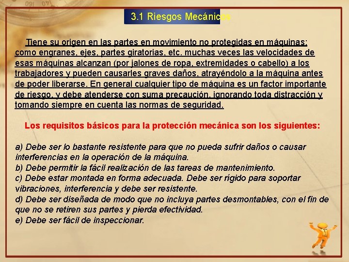 3. 1 Riesgos Mecánicos Tiene su origen en las partes en movimiento no protegidas