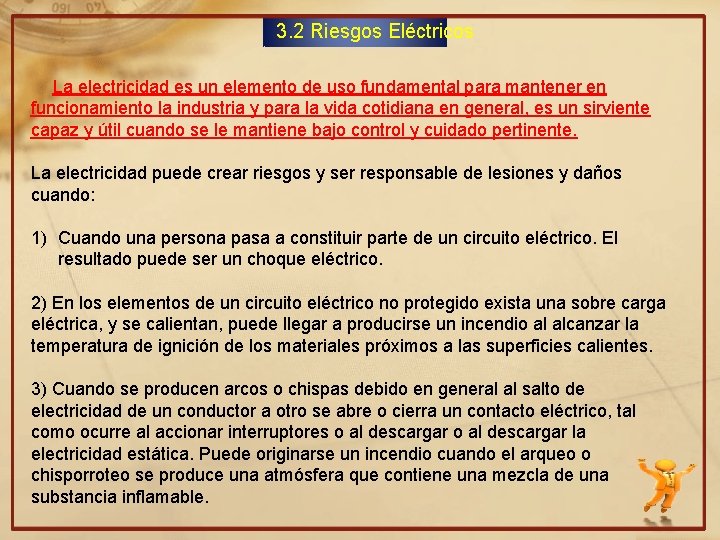 3. 2 Riesgos Eléctricos La electricidad es un elemento de uso fundamental para mantener