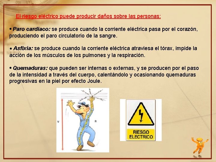 El riesgo eléctrico puede producir daños sobre las personas: • Paro cardiaco: se produce