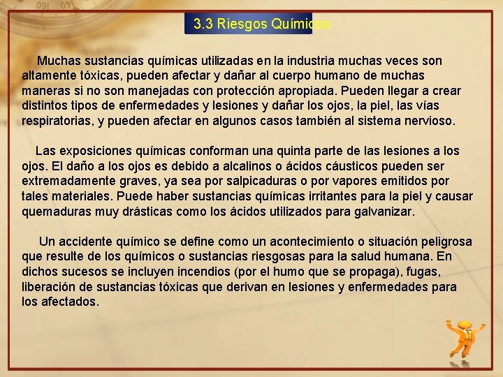 3. 3 Riesgos Químicos Muchas sustancias químicas utilizadas en la industria muchas veces son