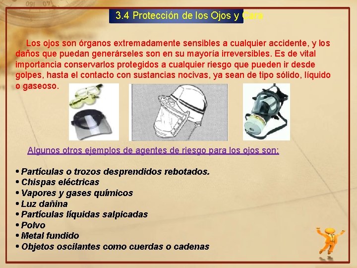 3. 4 Protección de los Ojos y Cara Los ojos son órganos extremadamente sensibles