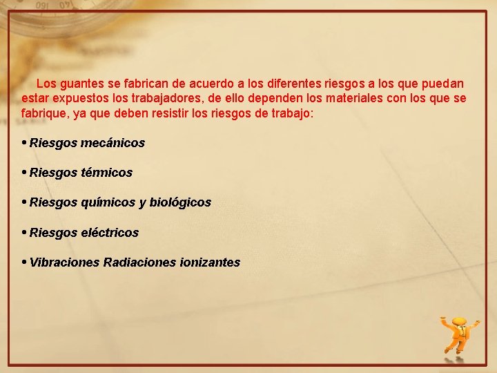 Los guantes se fabrican de acuerdo a los diferentes riesgos a los que puedan