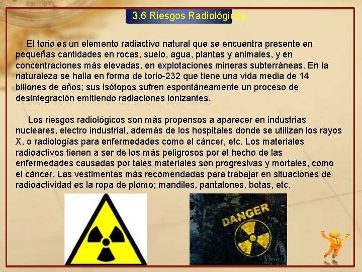 3. 6 Riesgos Radiológicos El torio es un elemento radiactivo natural que se encuentra