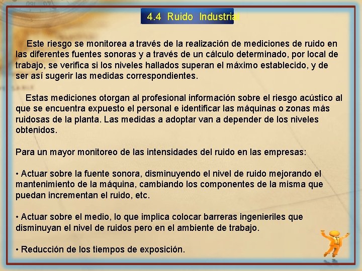 4. 4 Ruido Industrial Este riesgo se monitorea a través de la realización de