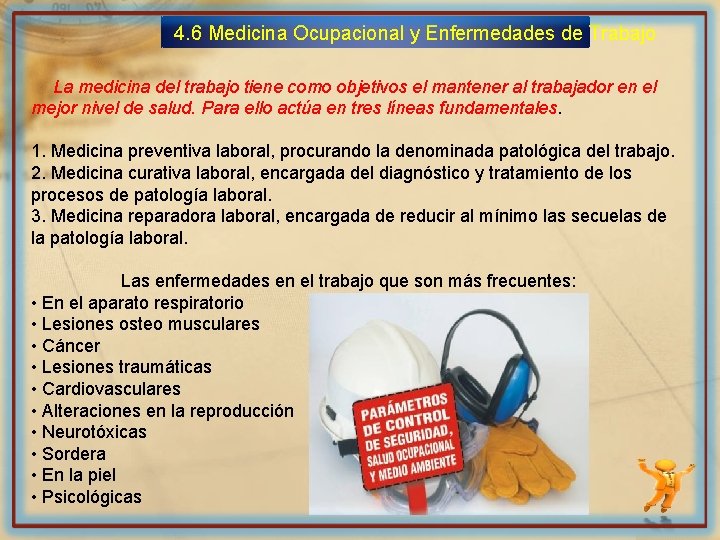 4. 6 Medicina Ocupacional y Enfermedades de Trabajo La medicina del trabajo tiene como