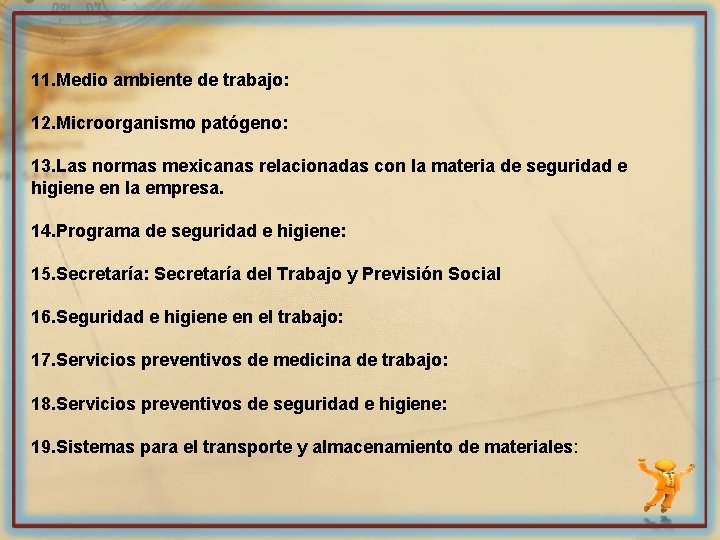 11. Medio ambiente de trabajo: 12. Microorganismo patógeno: 13. Las normas mexicanas relacionadas con
