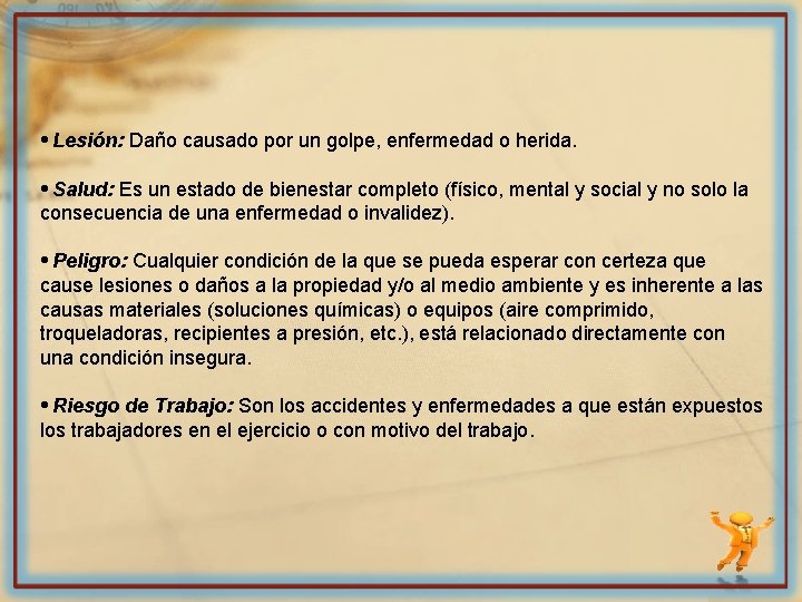  • Lesión: Daño causado por un golpe, enfermedad o herida. • Salud: Es