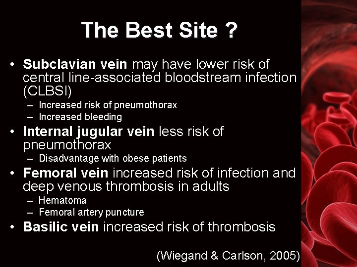 The Best Site ? • Subclavian vein may have lower risk of central line-associated
