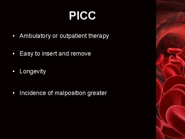 PICC • Ambulatory or outpatient therapy • Easy to insert and remove • Longevity