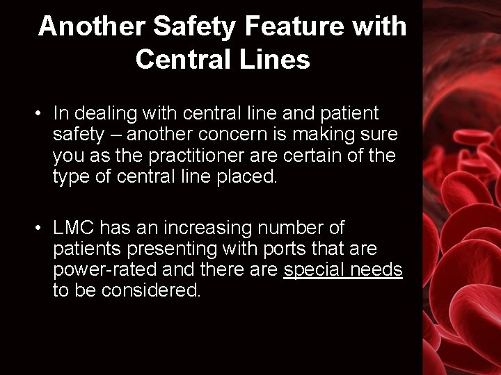 Another Safety Feature with Central Lines • In dealing with central line and patient