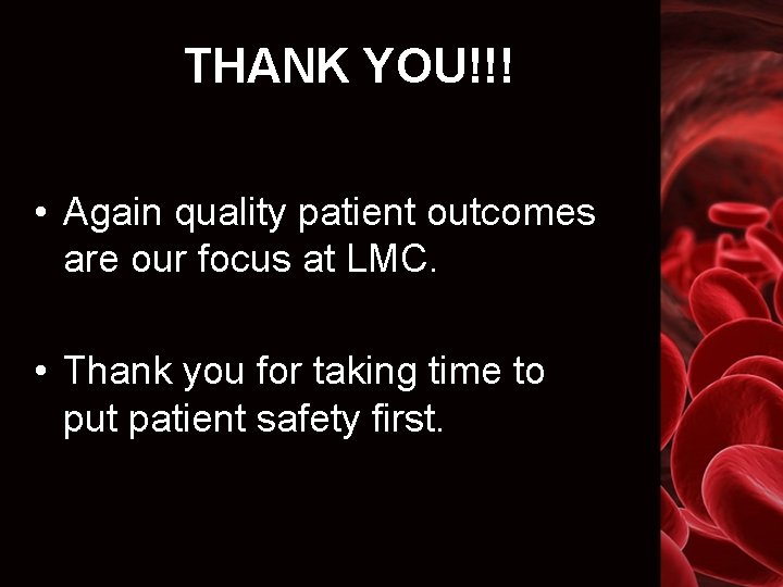 THANK YOU!!! • Again quality patient outcomes are our focus at LMC. • Thank
