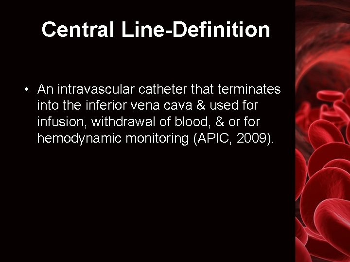 Central Line-Definition • An intravascular catheter that terminates into the inferior vena cava &