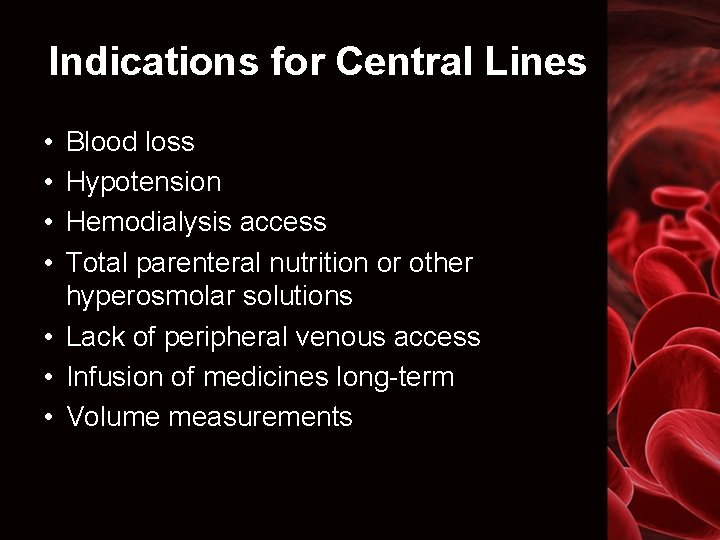 Indications for Central Lines • • Blood loss Hypotension Hemodialysis access Total parenteral nutrition