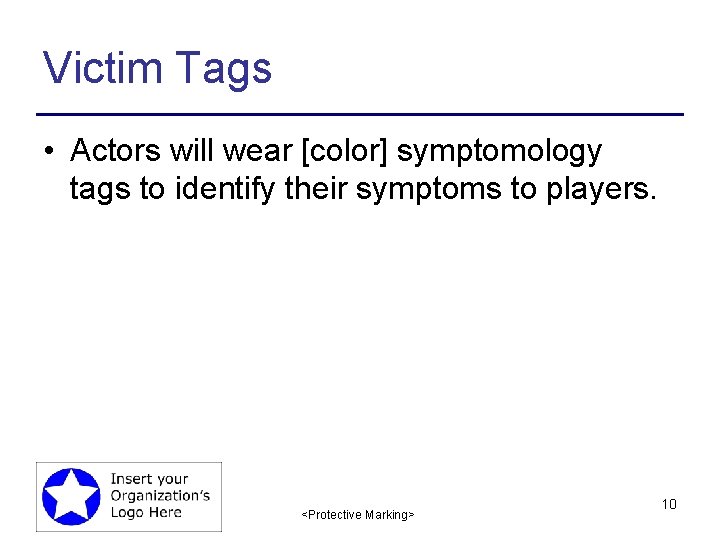 Victim Tags • Actors will wear [color] symptomology tags to identify their symptoms to