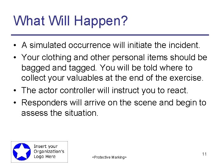 What Will Happen? • A simulated occurrence will initiate the incident. • Your clothing