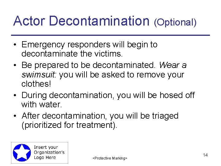 Actor Decontamination (Optional) • Emergency responders will begin to decontaminate the victims. • Be