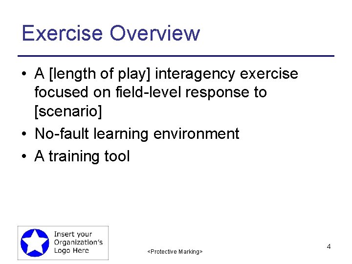 Exercise Overview • A [length of play] interagency exercise focused on field-level response to