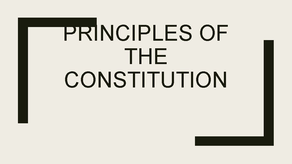 PRINCIPLES OF THE CONSTITUTION 