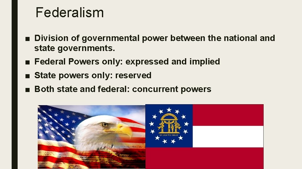 Federalism ■ Division of governmental power between the national and state governments. ■ Federal