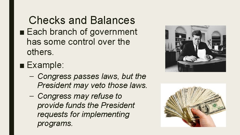 Checks and Balances ■ Each branch of government has some control over the others.