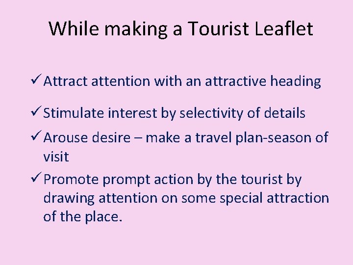 While making a Tourist Leaflet ü Attract attention with an attractive heading ü Stimulate