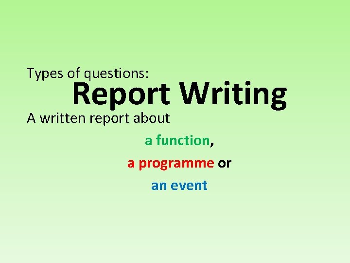 Types of questions: Report Writing A written report about a function, a programme or
