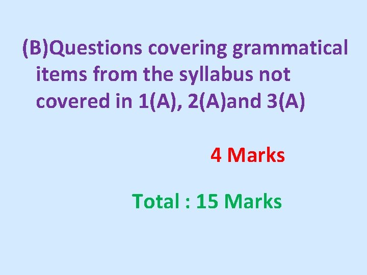 (B)Questions covering grammatical items from the syllabus not covered in 1(A), 2(A)and 3(A) 4