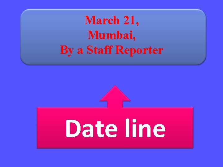 March 21, Mumbai, By a Staff Reporter Date line 
