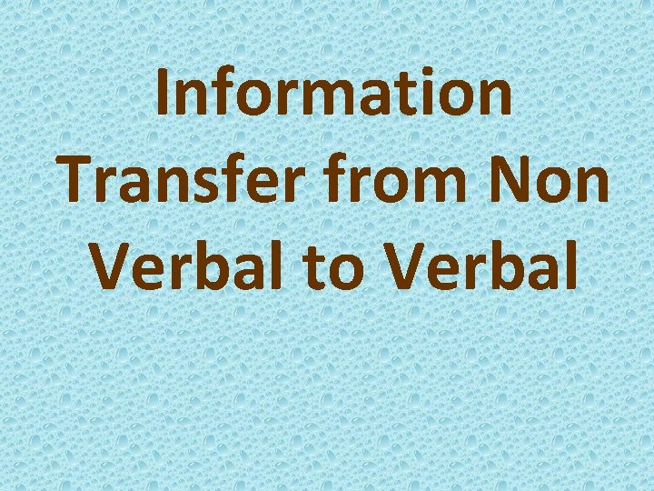 Information Transfer from Non Verbal to Verbal 