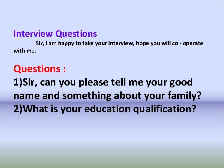 Interview Questions Sir, I am happy to take your interview, hope you will co