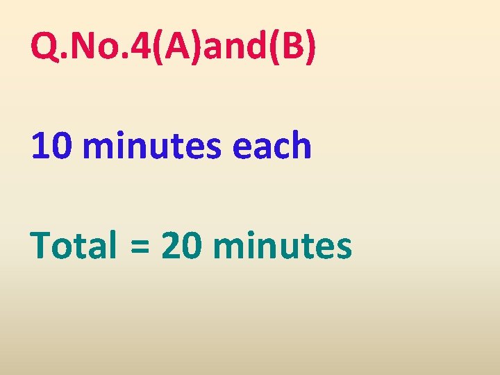 Q. No. 4(A)and(B) 10 minutes each Total = 20 minutes 