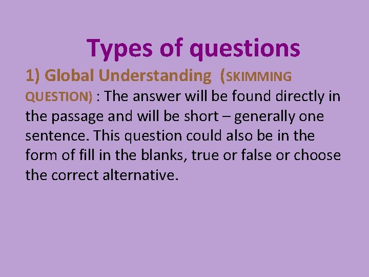 Types of questions 1) Global Understanding (SKIMMING QUESTION) : The answer will be found