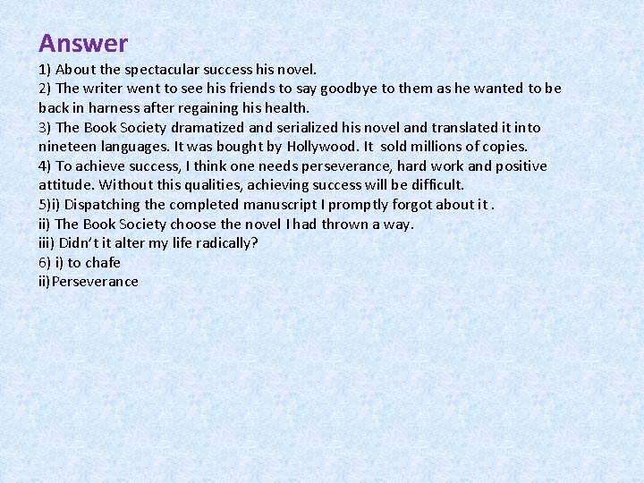Answer 1) About the spectacular success his novel. 2) The writer went to see