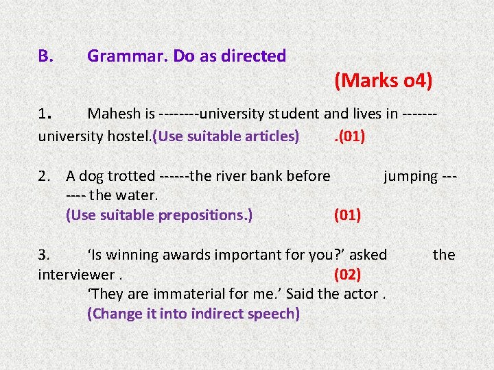 B. . Grammar. Do as directed (Marks o 4) 1 Mahesh is ----university student