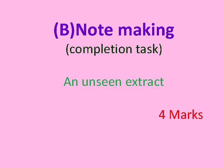 (B)Note making (completion task) An unseen extract 4 Marks 