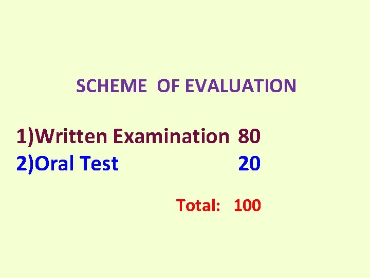 SCHEME OF EVALUATION 1)Written Examination 80 2)Oral Test 20 Total: 100 