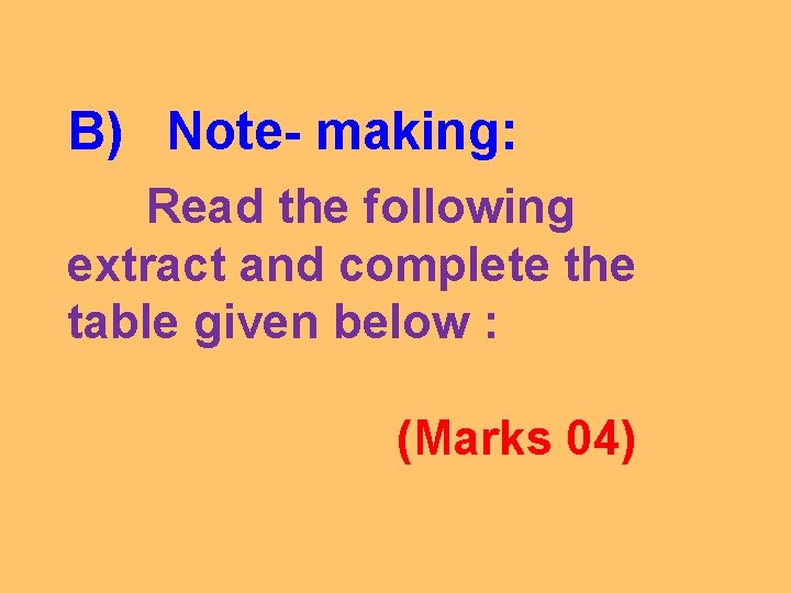 B) Note- making: Read the following extract and complete the table given below :