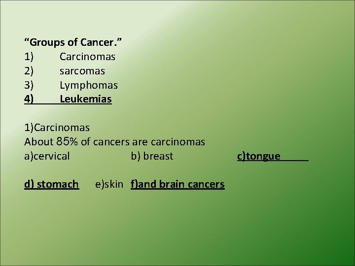 “Groups of Cancer. ” 1) Carcinomas 2) sarcomas 3) Lymphomas 4) Leukemias 1)Carcinomas About