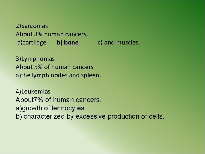 2)Sarcomas About 3% human cancers, a)cartilage b) bone c) and muscles. 3)Lymphomas About 5%
