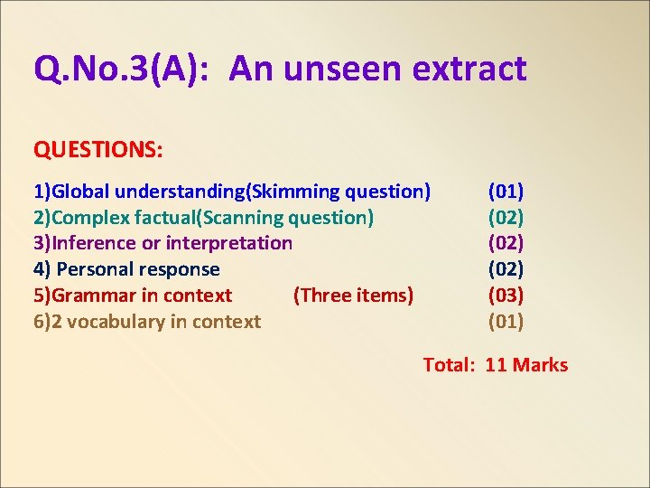 Q. No. 3(A): An unseen extract QUESTIONS: 1)Global understanding(Skimming question) 2)Complex factual(Scanning question) 3)Inference