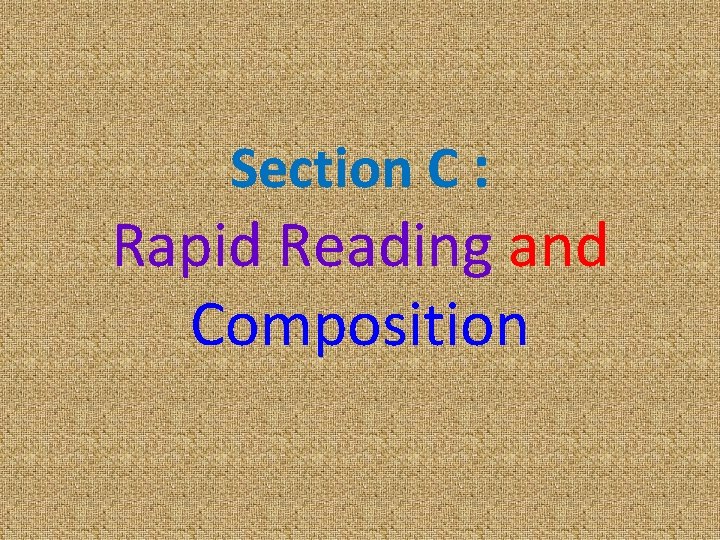 Section C : Rapid Reading and Composition 