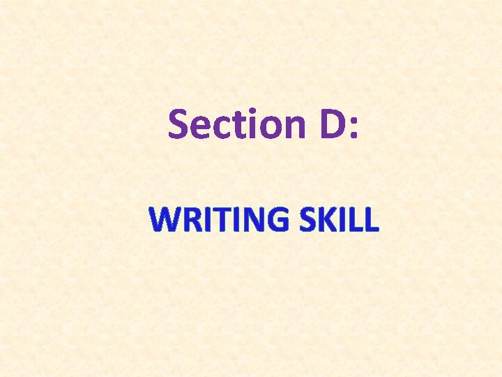 Section D: WRITING SKILL 