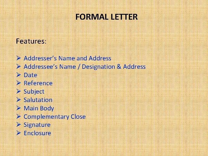 FORMAL LETTER Features: Ø Ø Ø Ø Ø Addresser’s Name and Addressee’s Name /