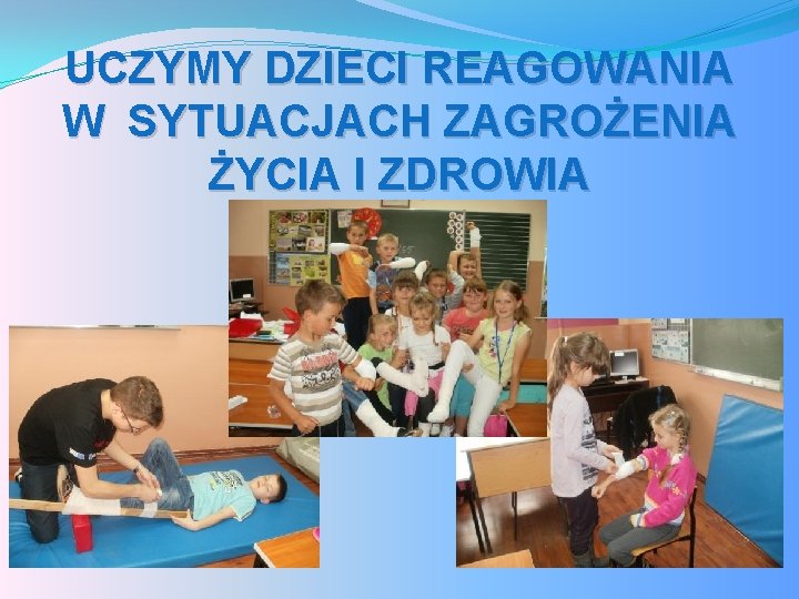 UCZYMY DZIECI REAGOWANIA W SYTUACJACH ZAGROŻENIA ŻYCIA I ZDROWIA 