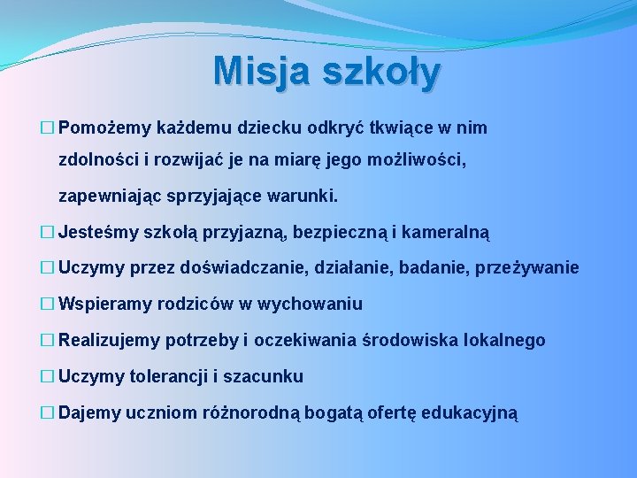 Misja szkoły � Pomożemy każdemu dziecku odkryć tkwiące w nim zdolności i rozwijać je